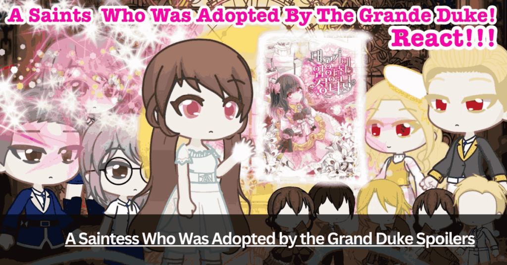 A Saintess Who Was Adopted by the Grand Duke Spoilers: Unveiling the
