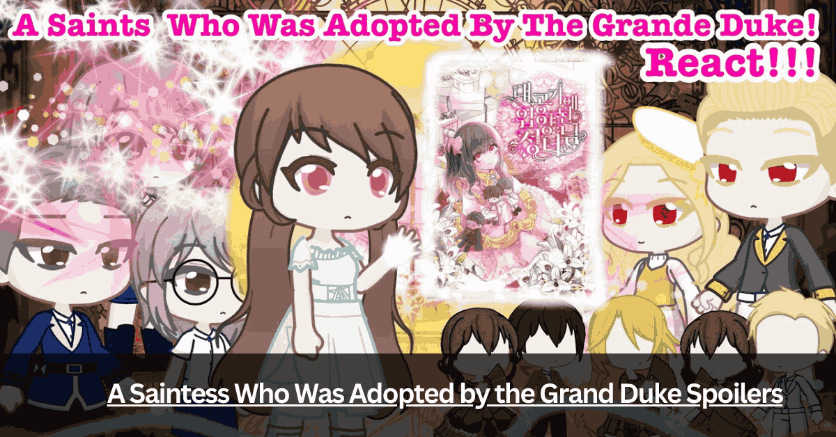 A Saintess Who Was Adopted by the Grand Duke Spoilers