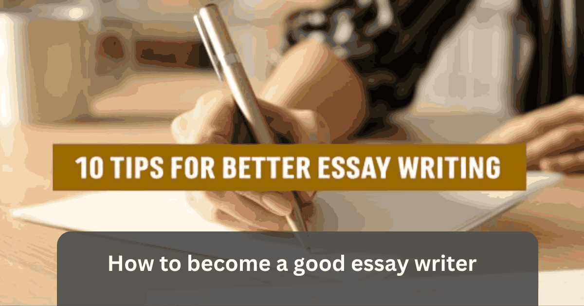 How to become a good essay writer