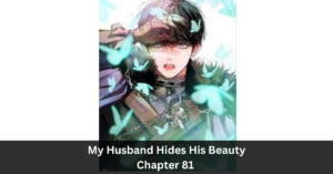 My Husband Hides His Beauty Chapter 81 - Complete Chapter!