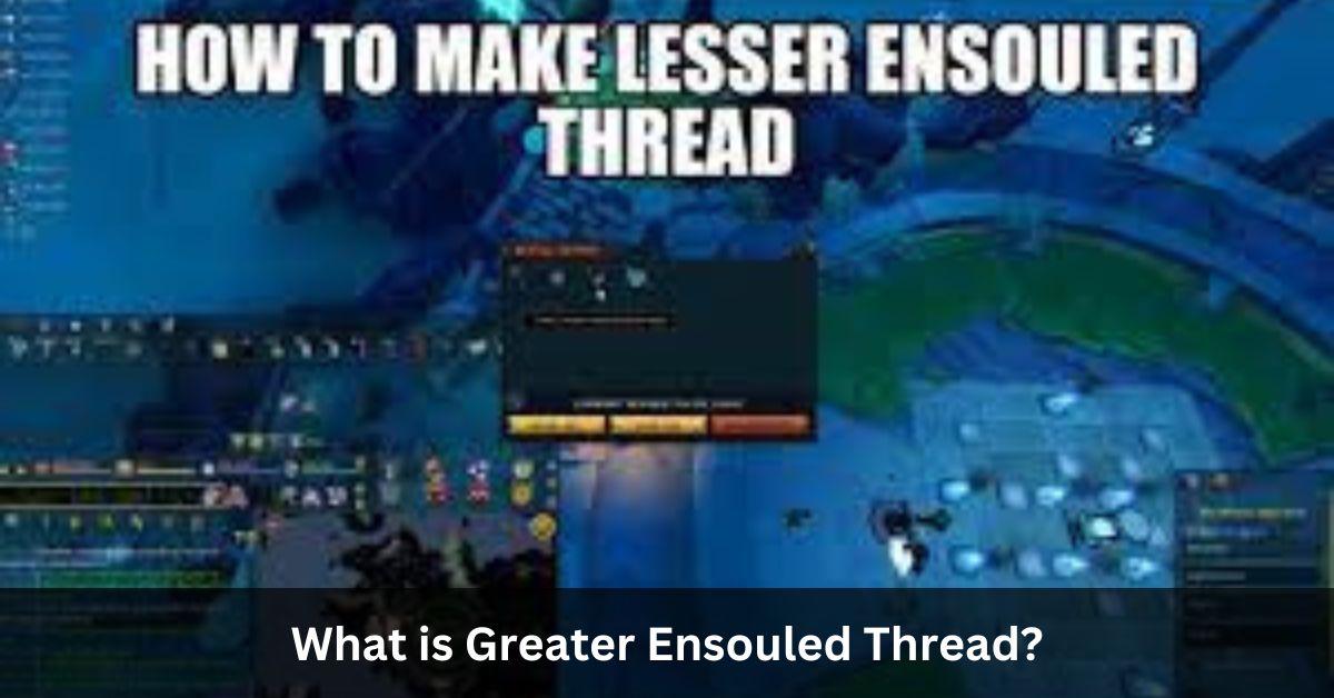 What is Greater Ensouled Thread